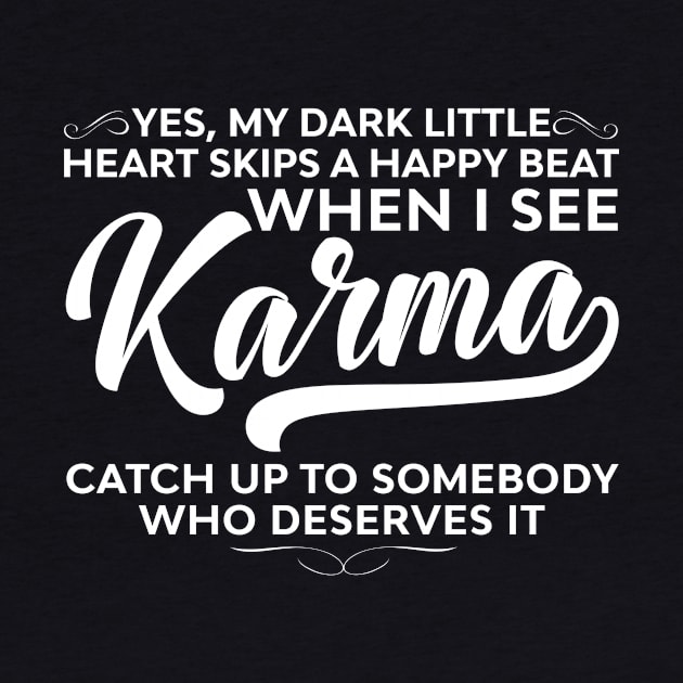 My Dark Little Heart Skips A Happy Beat When I See Karma Funny Sayings Karma by joneK